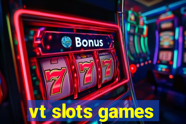 vt slots games